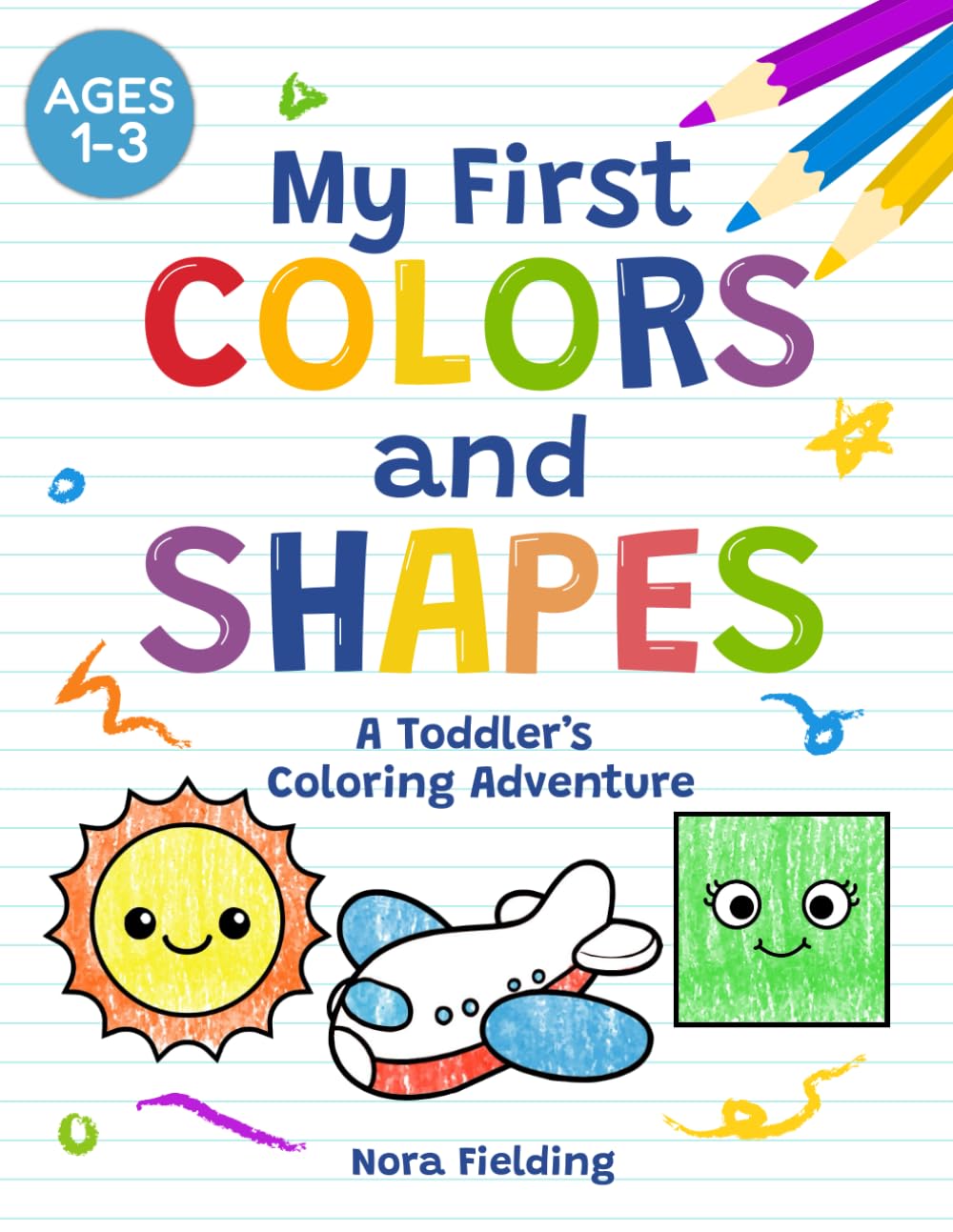 My First Colors and Shapes - A Toddler’s Coloring Adventure; Toddler Coloring Book, Toddler First Coloring Book