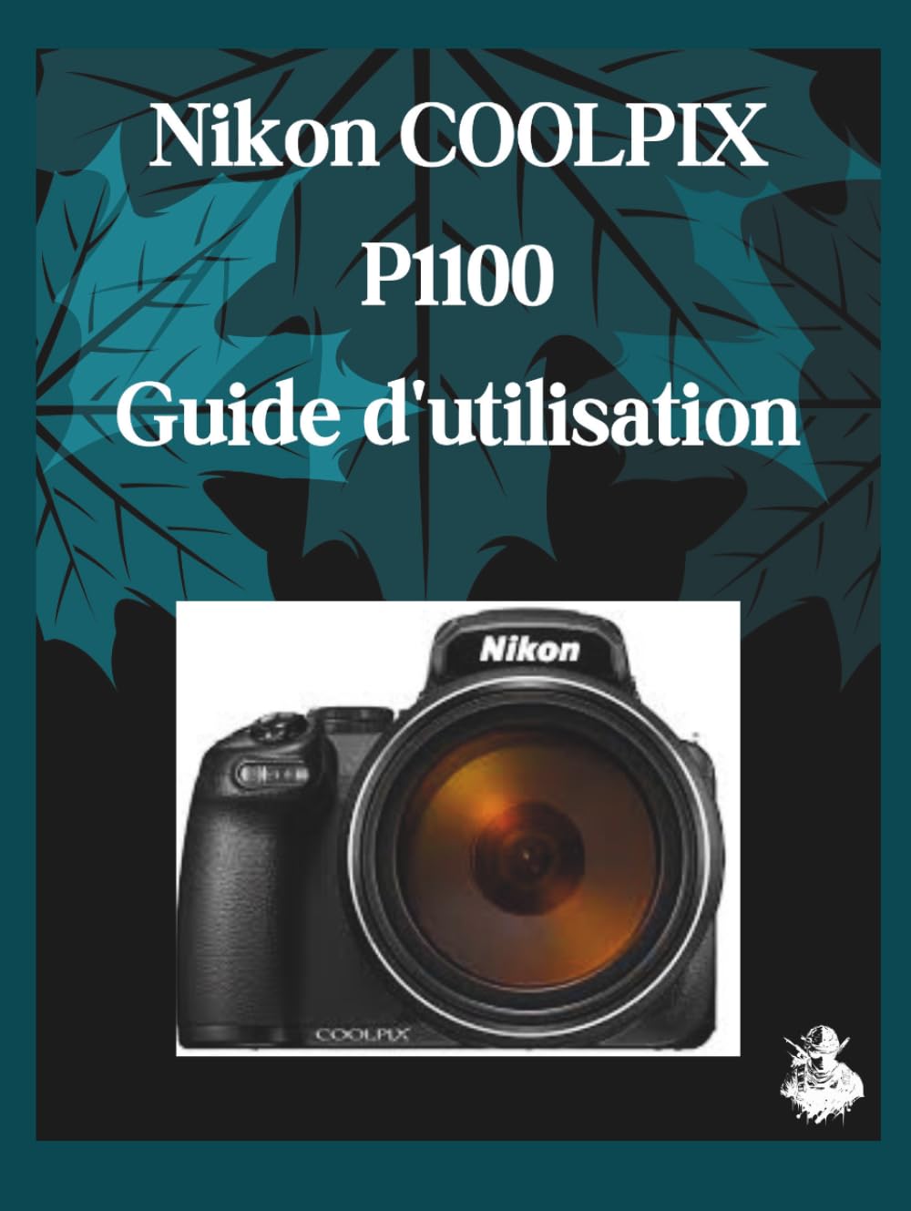 Nikon COOLPIX P1100 Guide d'utilisation: Un manuel clair et détaillé sur les réglages et le dépannage de l'appareil photo pour les débutants et les seniors