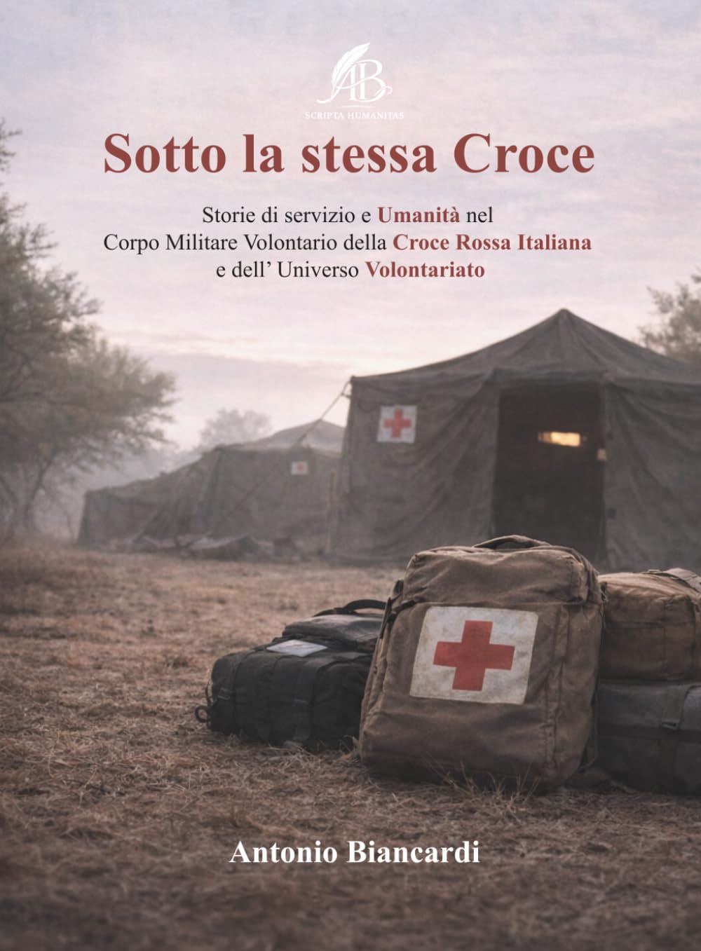 Sotto la stessa Croce: Storie di servizio e Umanità nel Corpo Militare Volontario della Croce Rossa Italiana e dell’Universo Volontariato