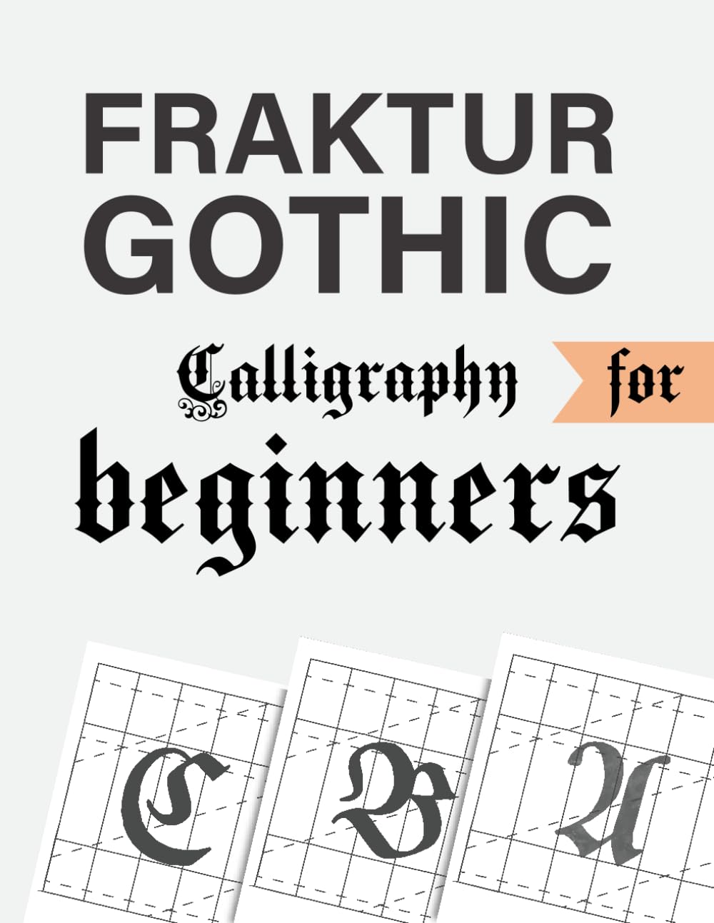 Fraktur Gothic calligraphy for beginners: gothic and Old English Handwriting Practice Book for Beginners