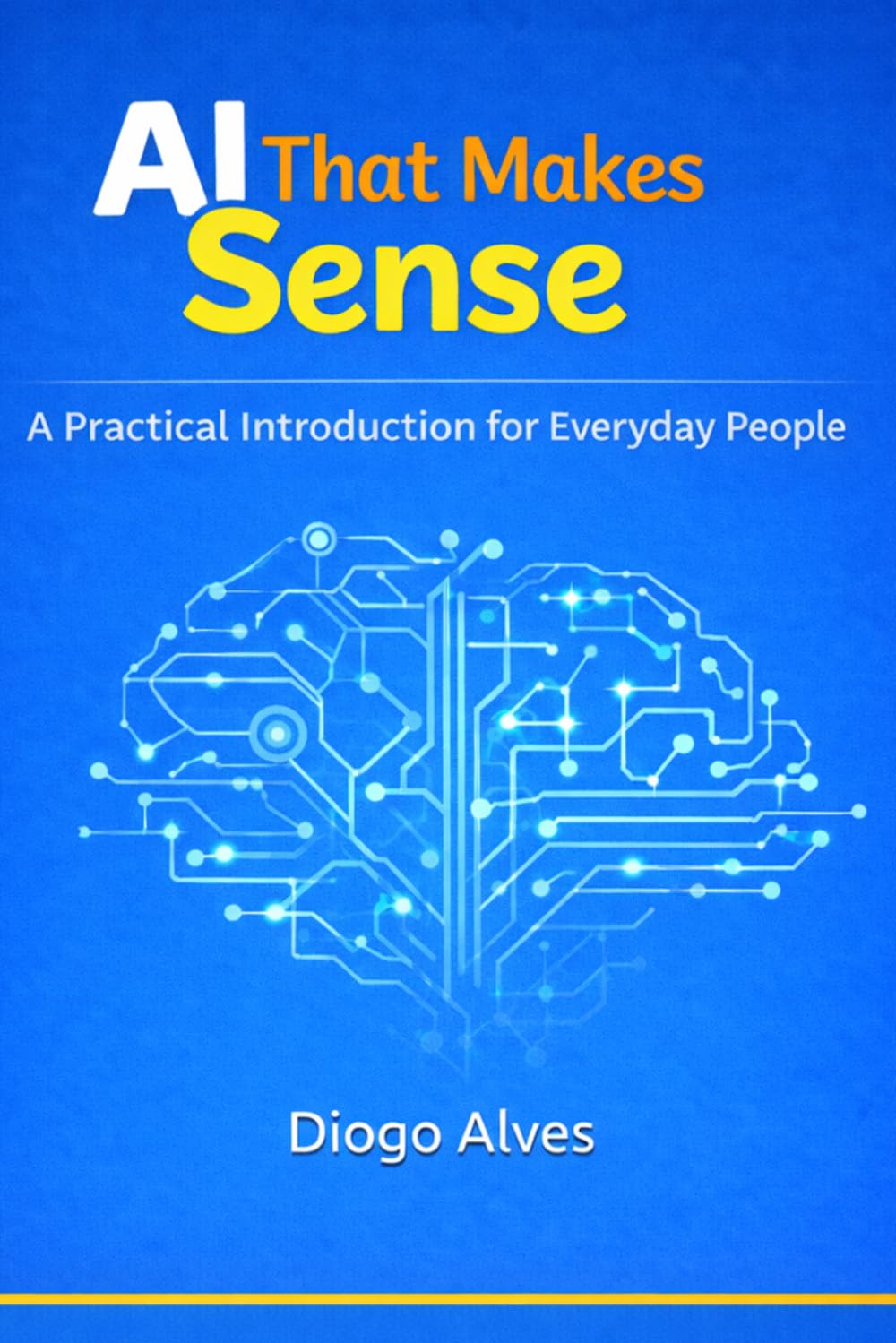 AI That Makes Sense: A Practical Introduction For Everyday People