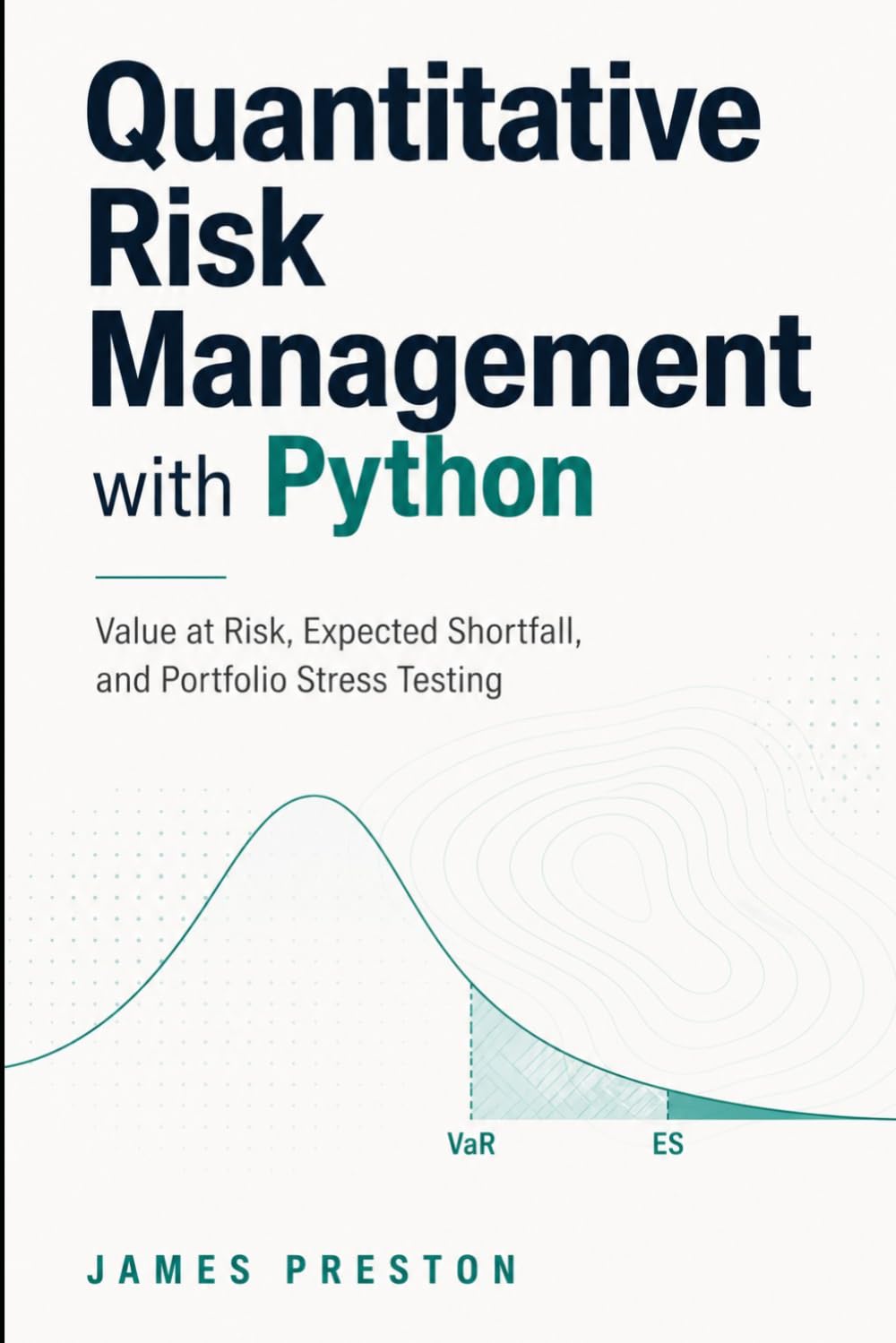 Quantitative Risk Management with Python: Value at Risk, Expected Shortfall, and Portfolio Stress Testing