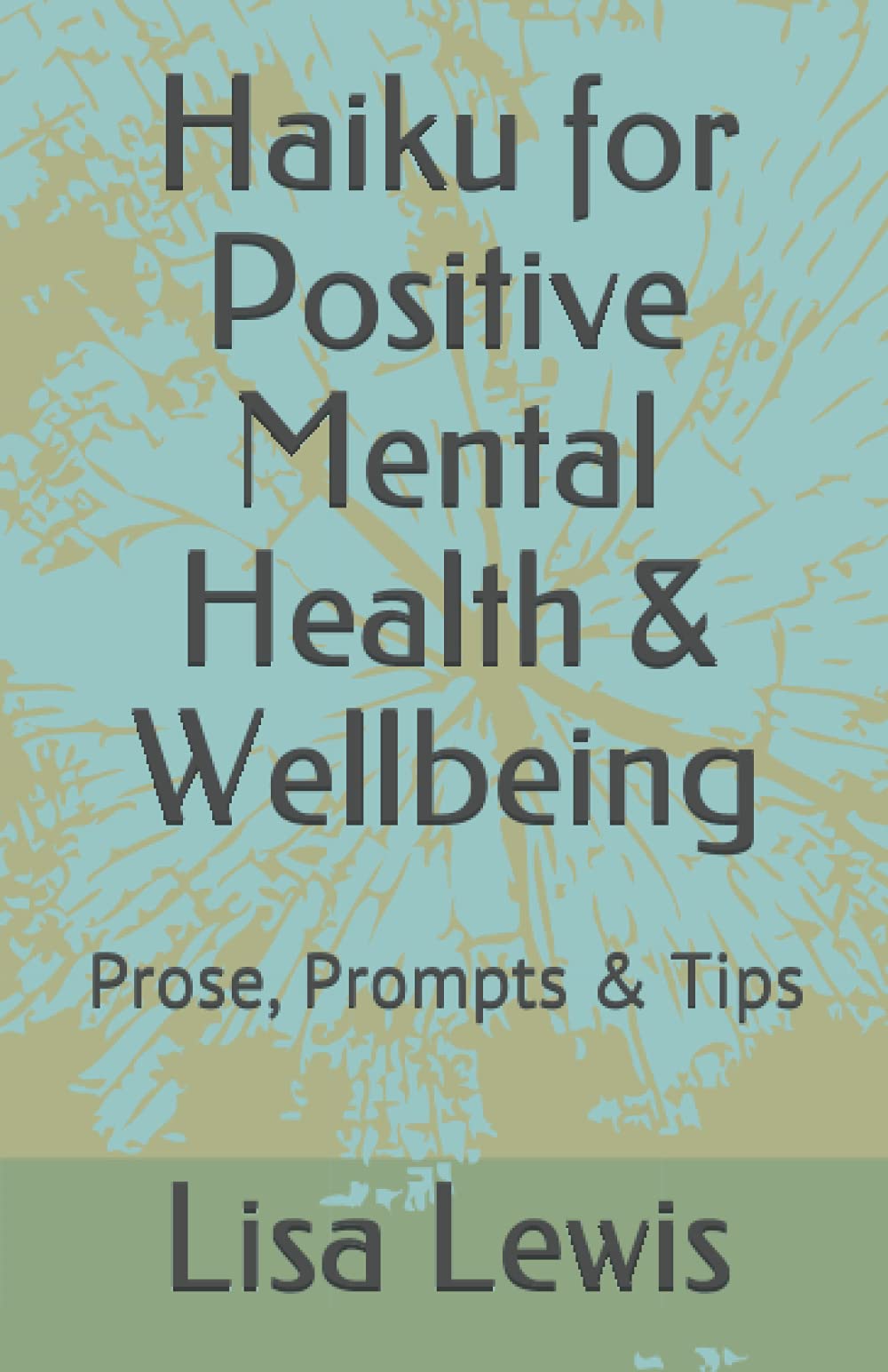 Haiku for Positive Mental Health & Wellbeing: Prose, Prompts & Tips