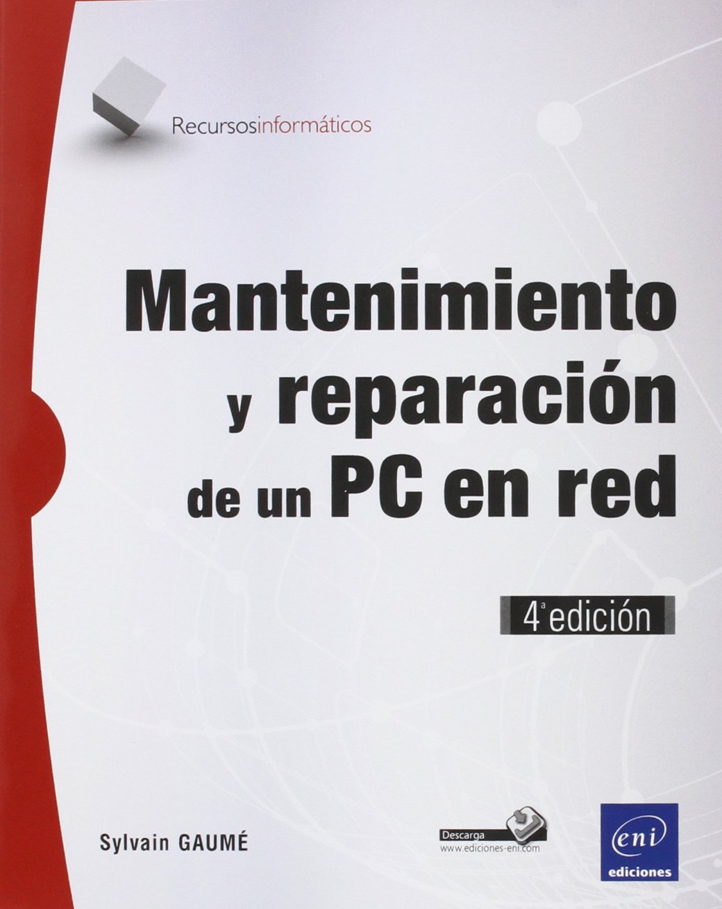 Redes Informáticas. Pack De 2 Libros : Nociones Fundamentales, Mantenimiento Y Reparación De Un Pc - 4ª Edición