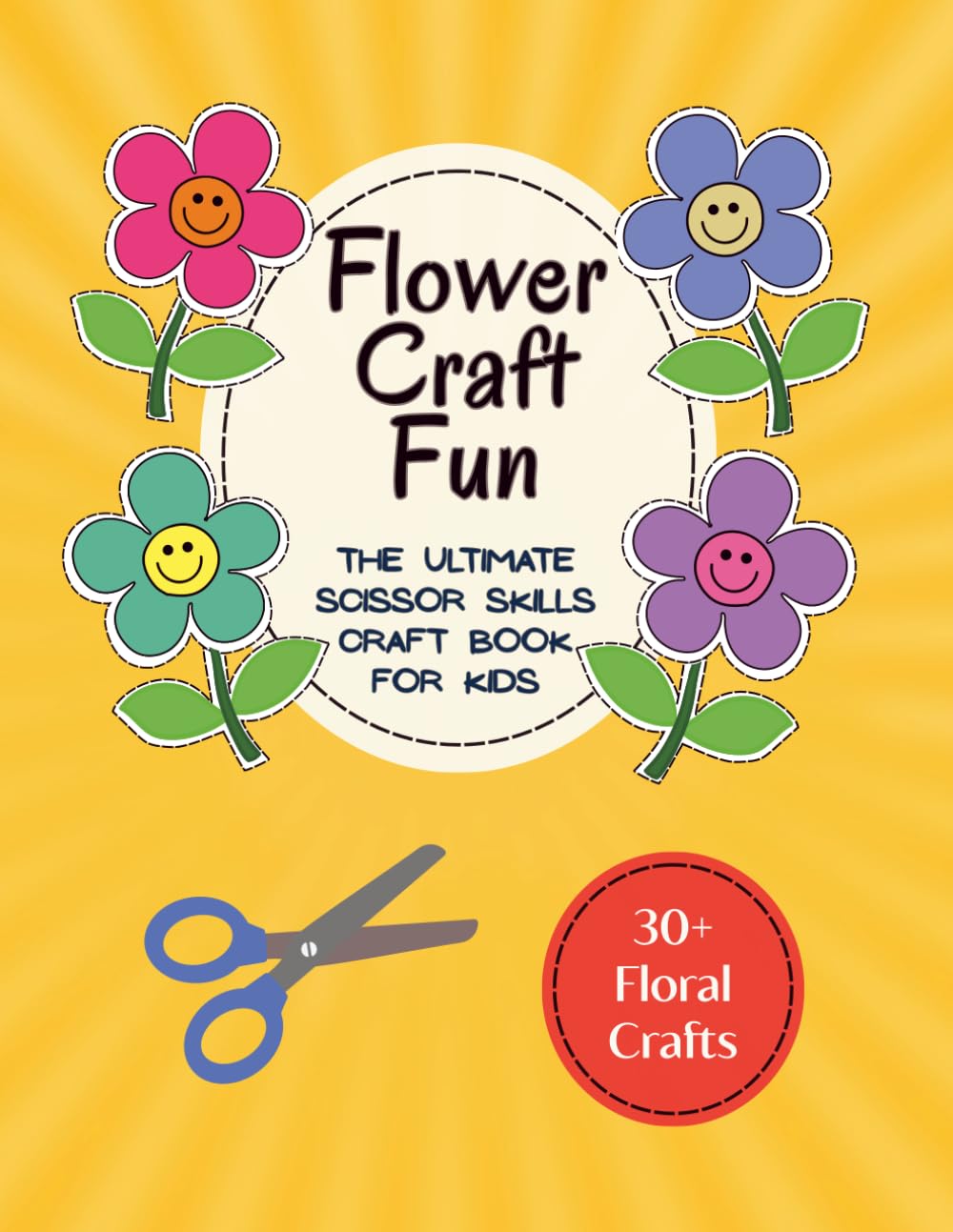 Flower Craft Fun - Scissor Skills Activity Book For Kids: Choose, Color, Cut & Paste, 30+ Flower Projects