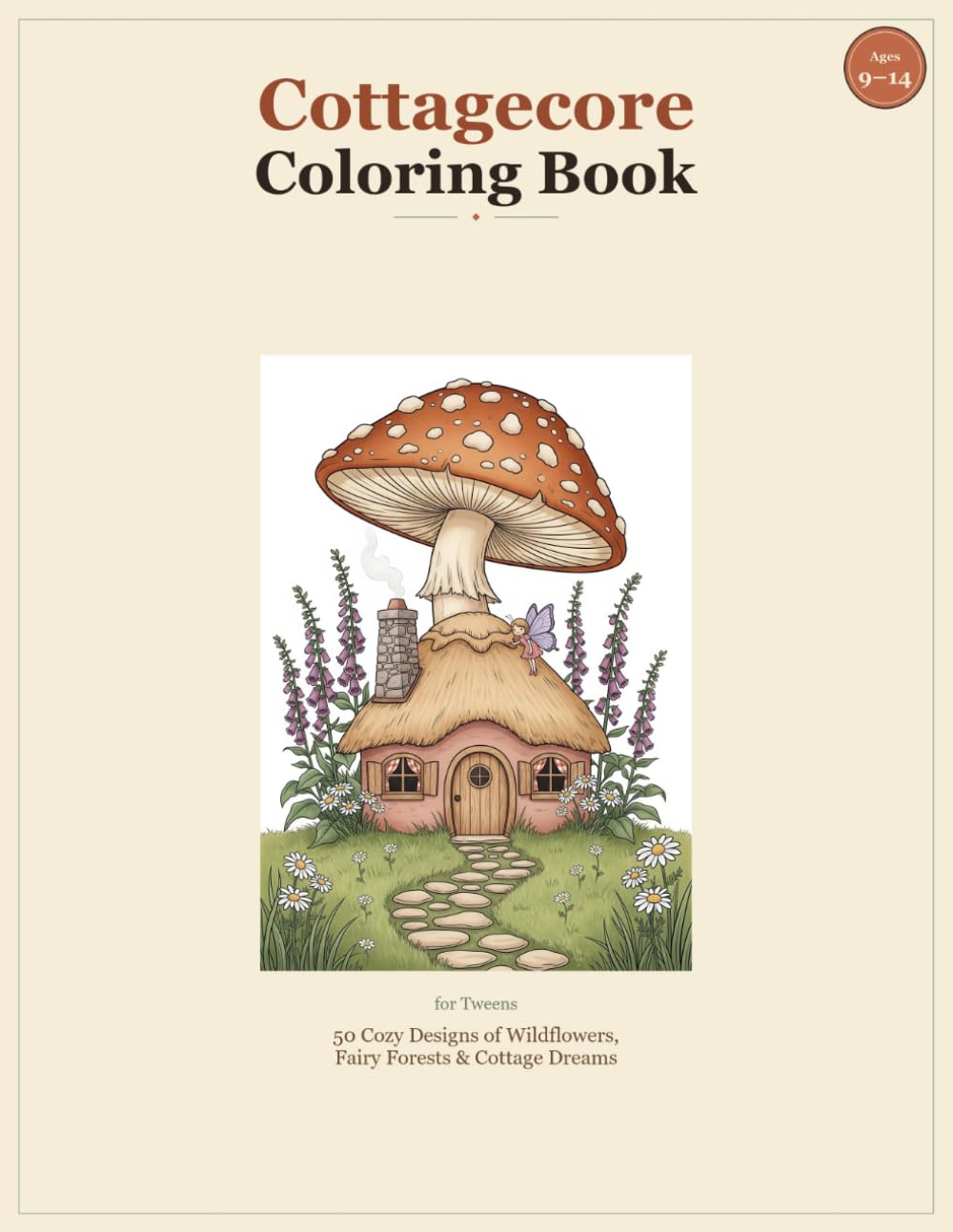 Cottagecore Coloring Book for Tweens: 50 Cozy Designs of Wildflowers, Fairy Forests & Cottage Dreams