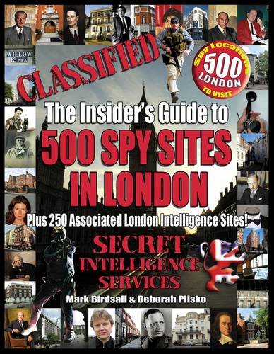 Classified: The Insider's Guide to 500 Spy Sites in London: Plus 250 Associated London Intelligence Sites
