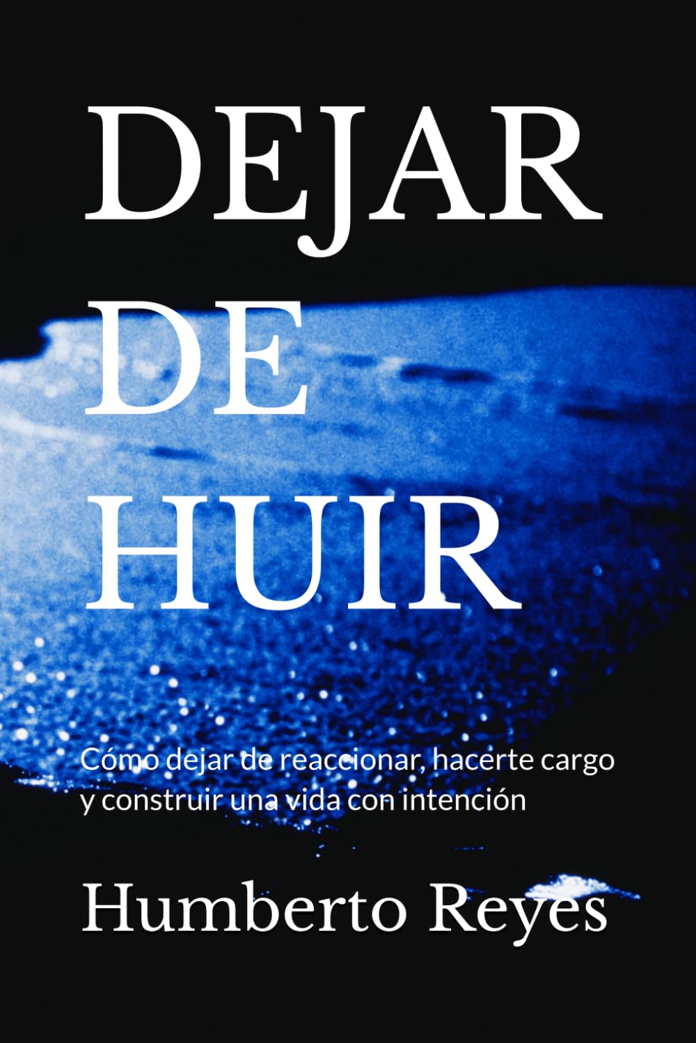 DEJAR DE HUIR: Cómo dejar de reaccionar, hacerte cargo y construir una vida con intención