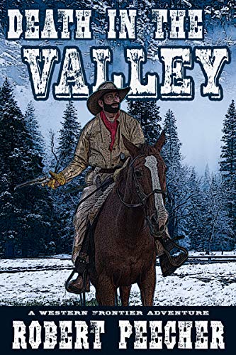 Death in the Valley: A Western Frontier Adventure (The Moses Calhoun Mountain Westerns Book 2) by [Robert Peecher]