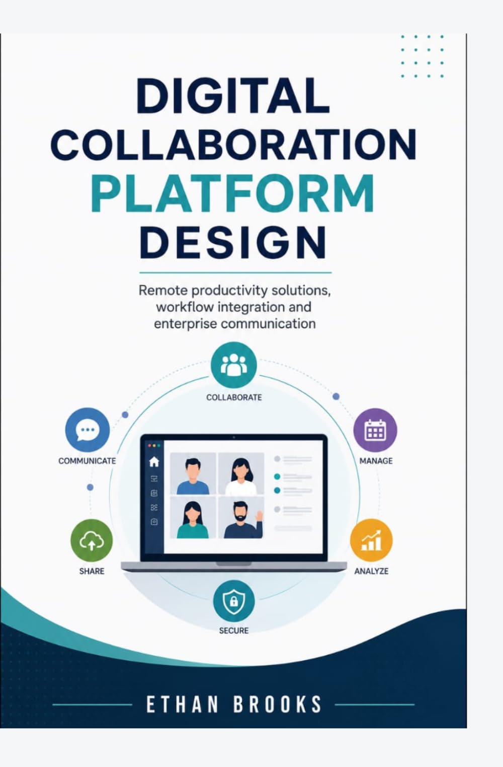 DIGITAL COLLABORATION PLATFORM DESIGN: Remote Productivity Solutions Workflow Integration and Enterprise Communication