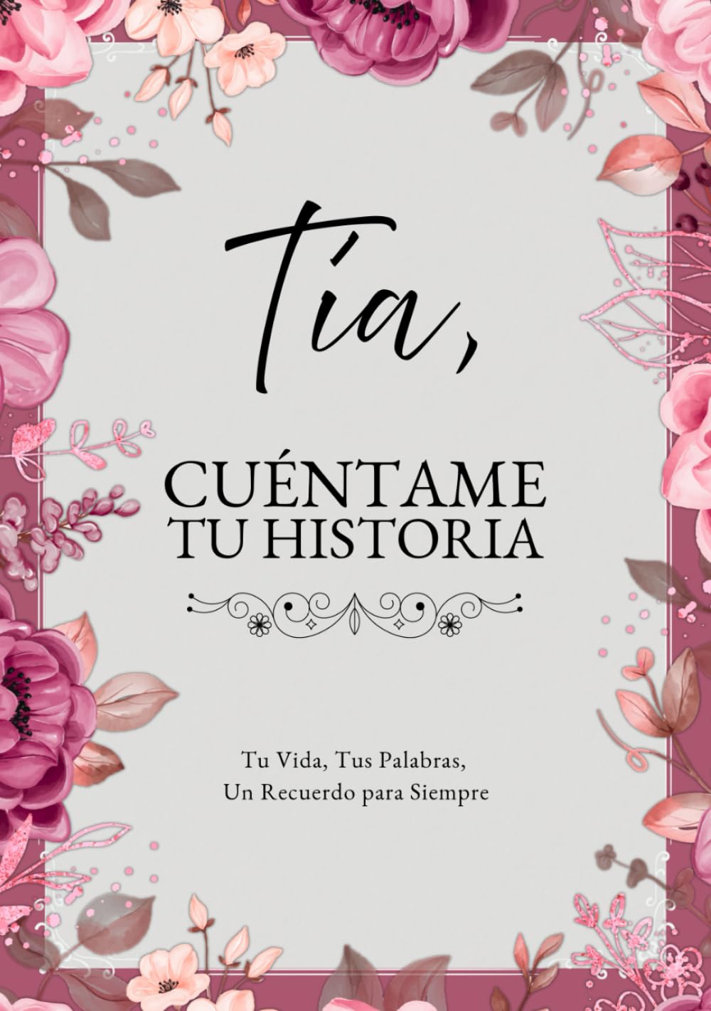 Tía, Cuéntame Tu Historia: Tu Vida, Tus Palabras, Un Recuerdo para Siempre. Un Diario Guiado para Completar y Devolver