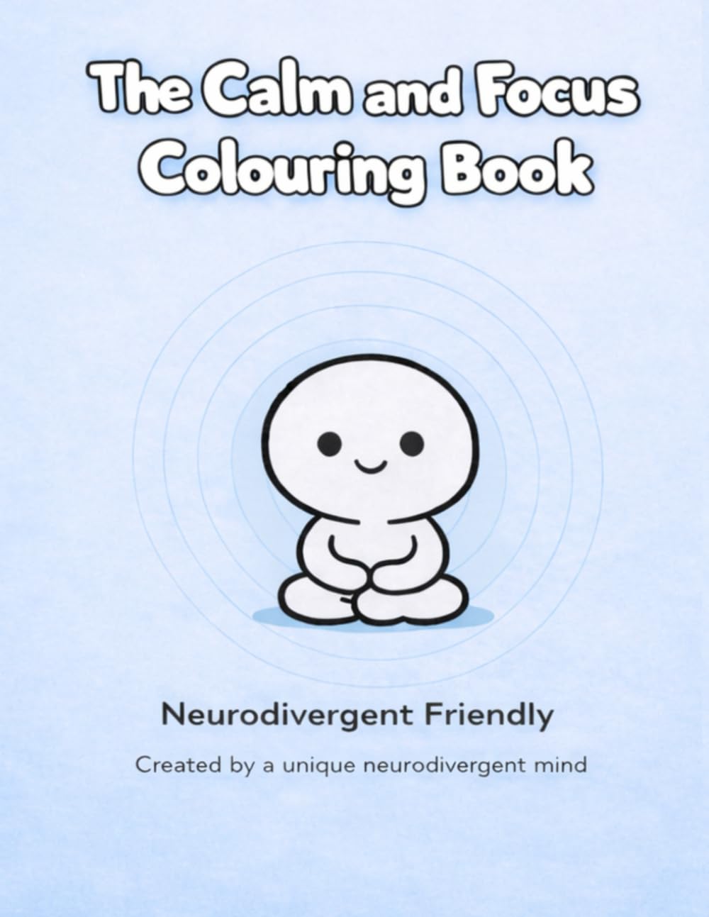 The Calm and Focus Colouring Book: Neurodivergent Friendly (Neurodivergent Friendly Colouring Books)