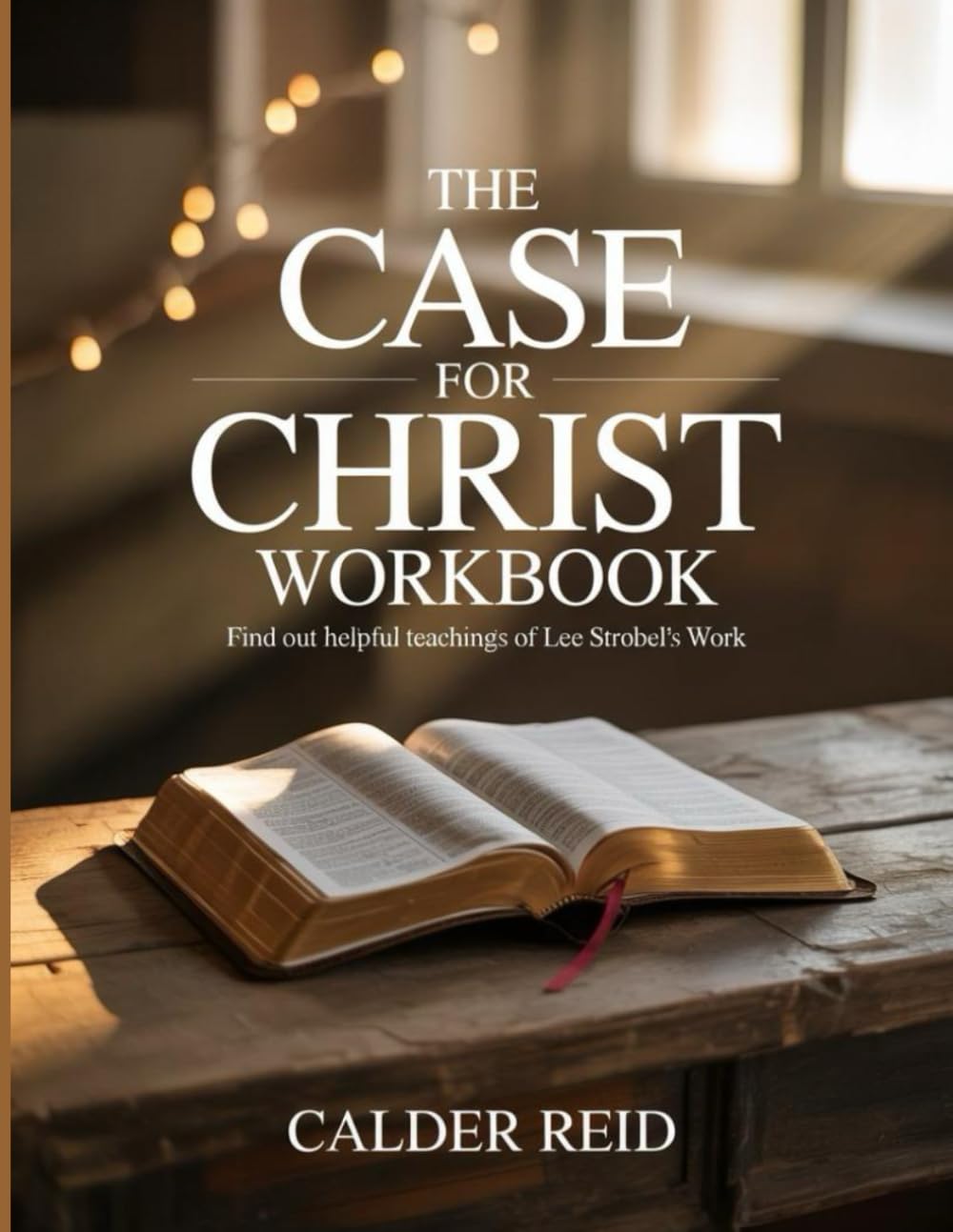 The Case For Christ Workbook: Find out helpful teachings of Lee Strobel's Work