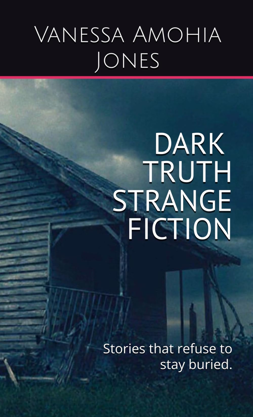 Dark Truth Strange Fiction: Stories that refuse to stay buried. (Australian Gothic Horror Shorts)
