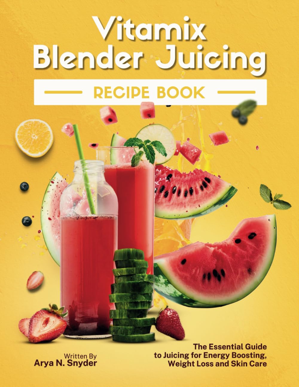 Vitamix Blender Juicing Recipe Book: The Essential Guide to Juicing for Energy Boosting, Weight Loss and Skin Care