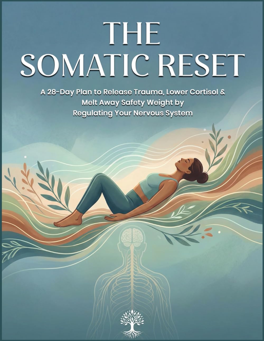 The Somatic Reset: A 28-Day Plan to Release Trauma, Lower Cortisol, and Melt Away Safety Weight by Regulating Your Nervous System