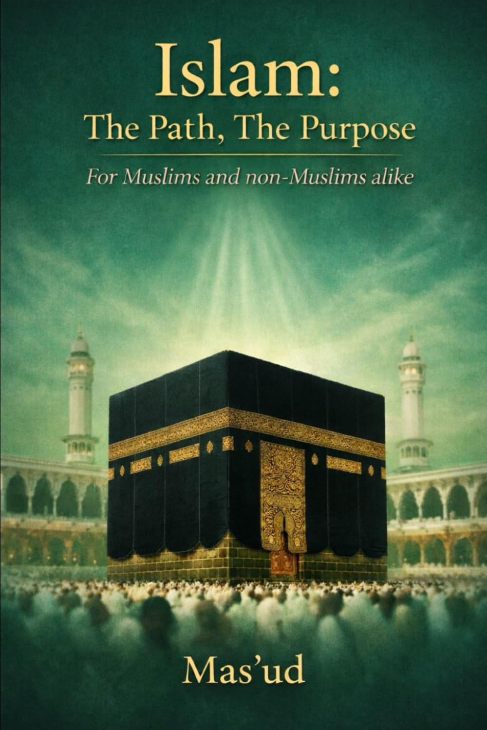 Islam: The Path, The Purpose: For Muslims & Non-Muslims