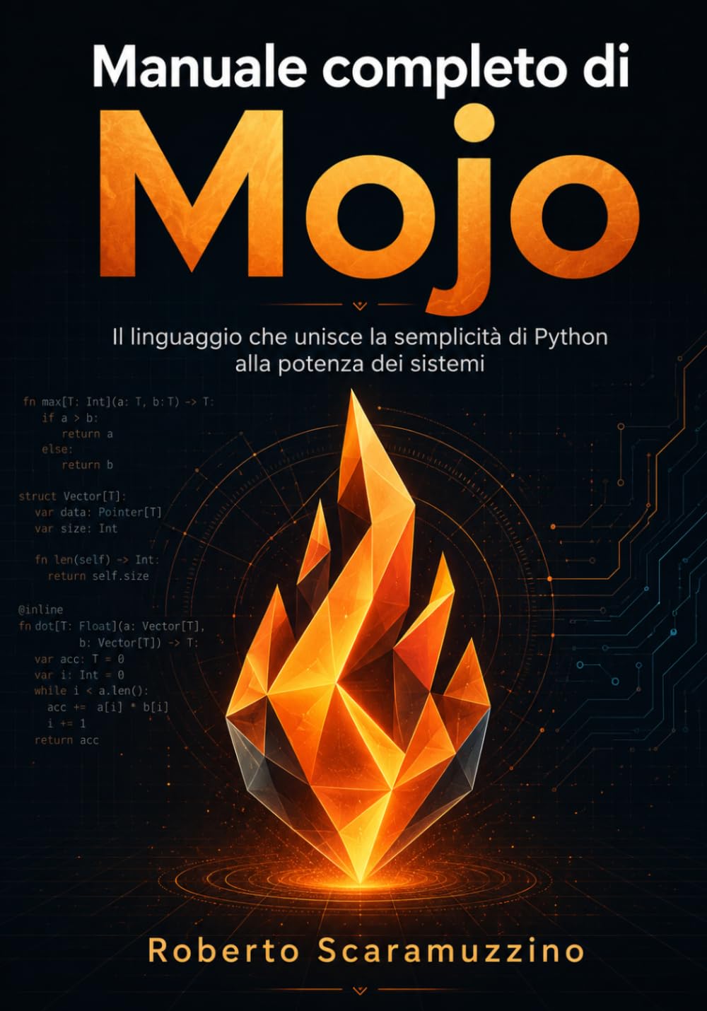 Manuale completo di Mojo: Il linguaggio che unisce la semplicità di Python alla potenza dei sistemi (Elettronica. Manuali e Laboratori)