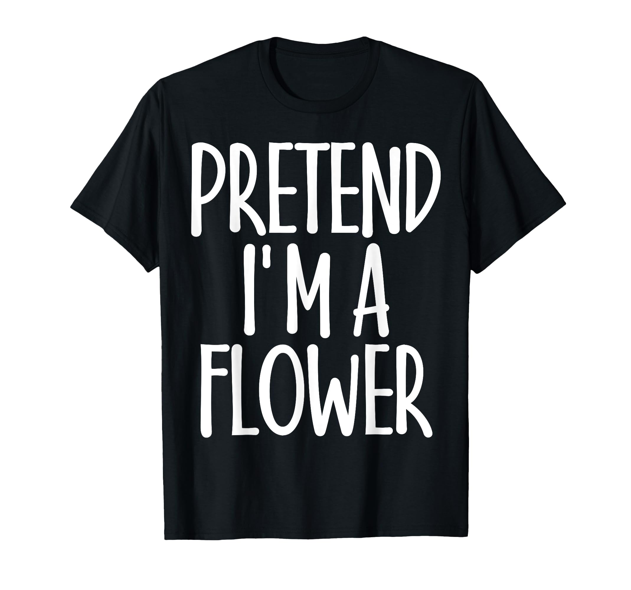 Easy Pretend I'm Flower Costume Gift Joke Halloween Gardener T-Shirt