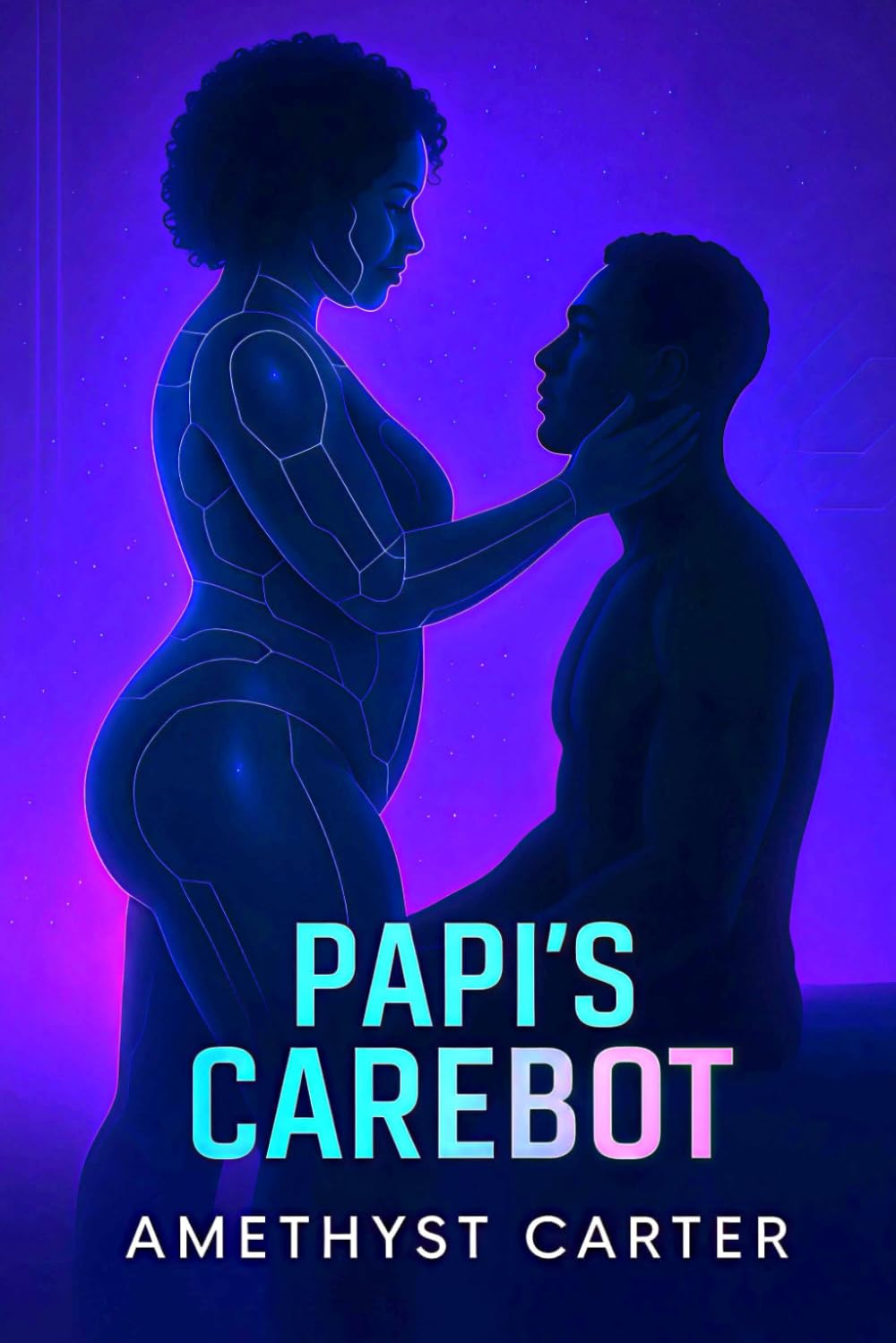 Papi's Carebot: He craves surrender he can’t admit. She learns pleasure she was never built for. Together, they will find release. (Carebot Chronicles)
