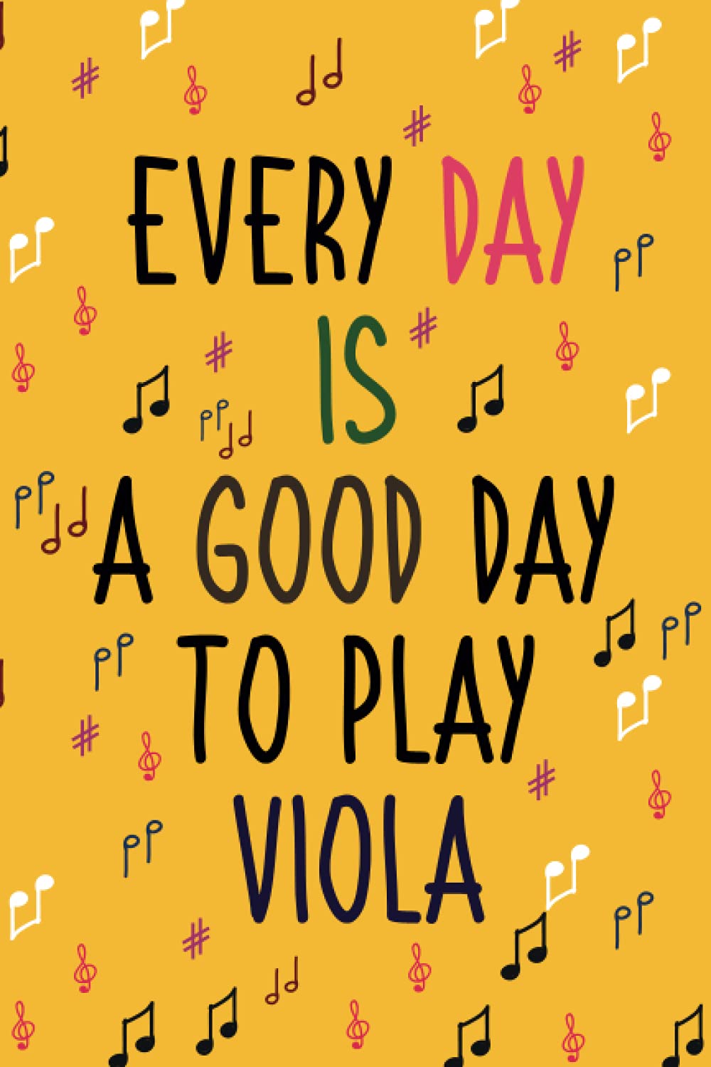 Every Day Is a Good Day to play VIOLA: Blank Lined Journal Notebook, VIOLA notebook, VIOLA journal, Funny VIOLA Notebook Journal, gifts for VIOLA players & lovers