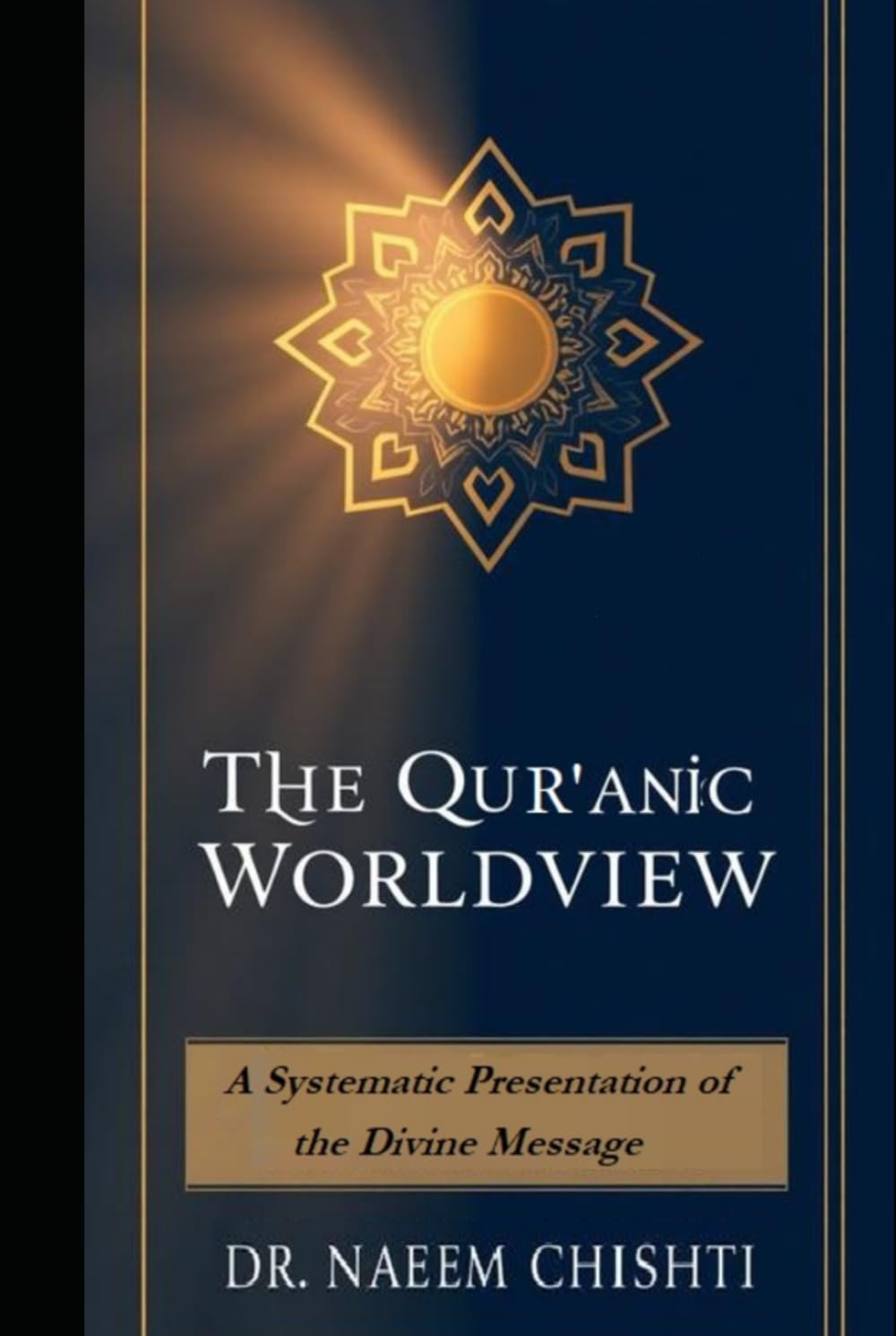 The Qur’anic Worldview: A Systematic Presentation of the Divine Message