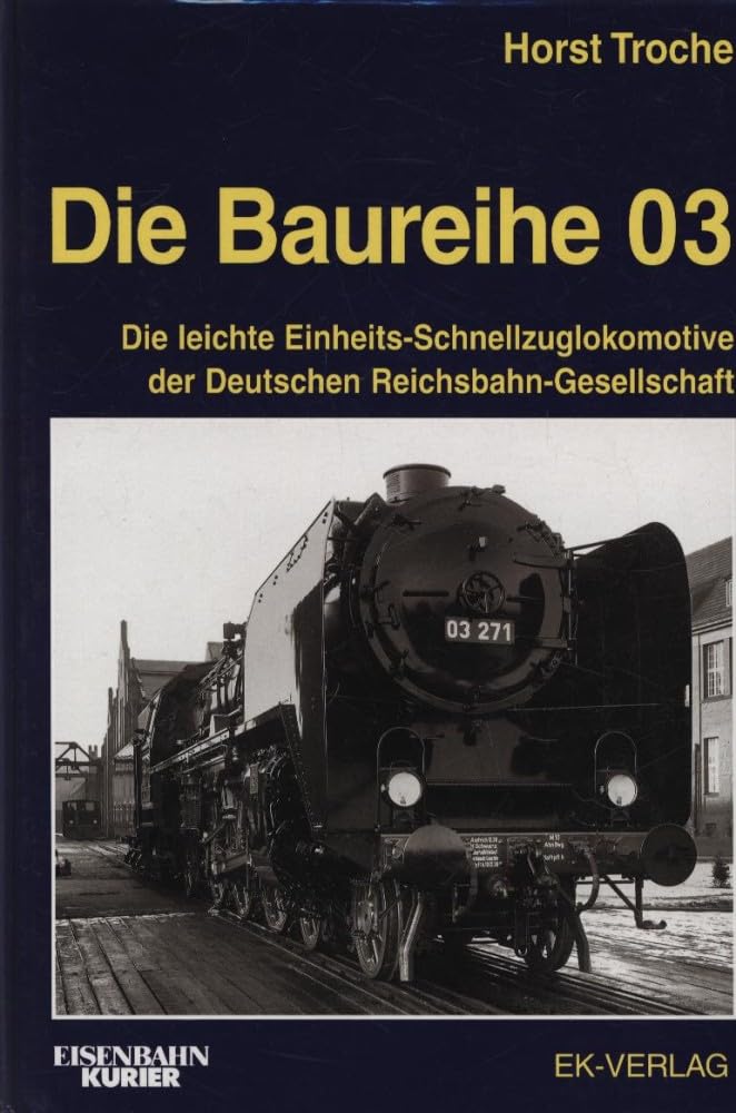 Die Baureihe 03: Die leichte Einheits-Schnellzuglokomotive der Deutschen Reichsbahn-Gesellschaft (EK-Baureihenbibliothek)