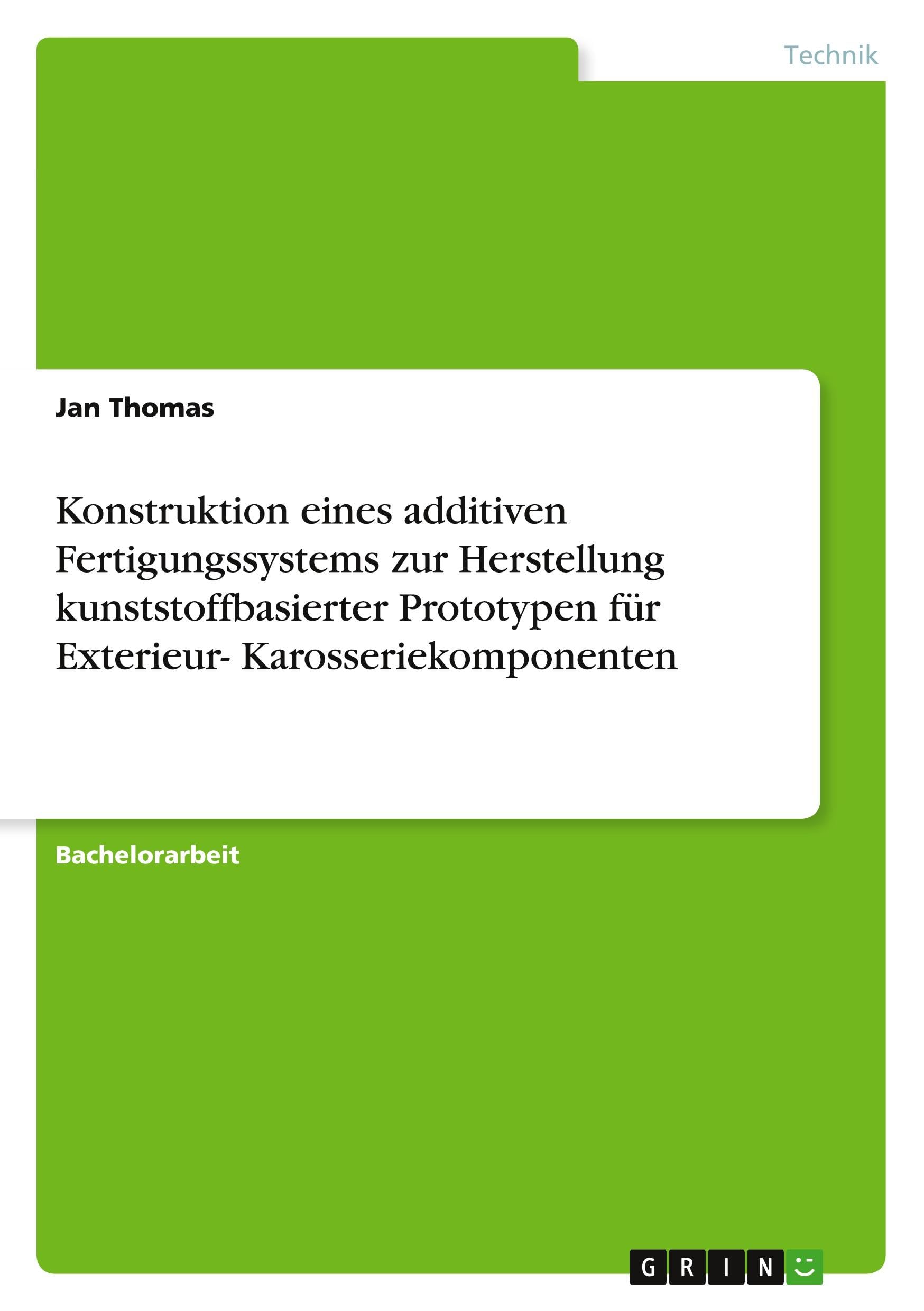 Konstruktion eines additiven Fertigungssystems zur Herstellung kunststoffbasierter Prototypen für Exterieur- Karosseriekomponenten