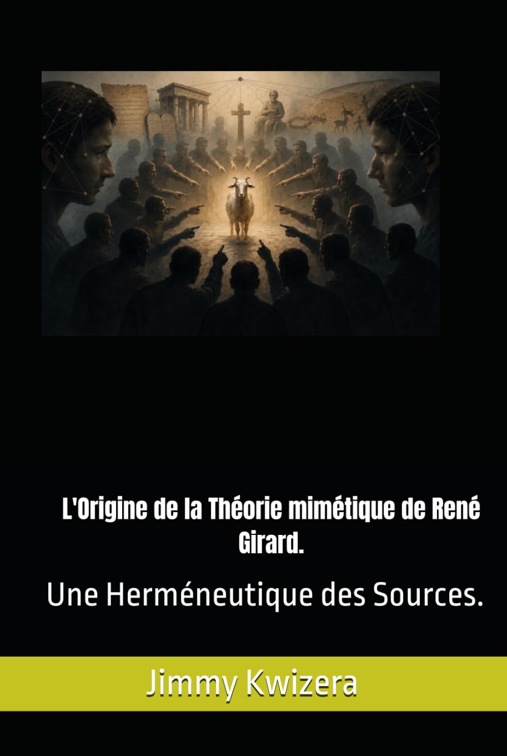 L'Origine de la Théorie mimétique de René Girard.: Une Herméneutique des Sources.