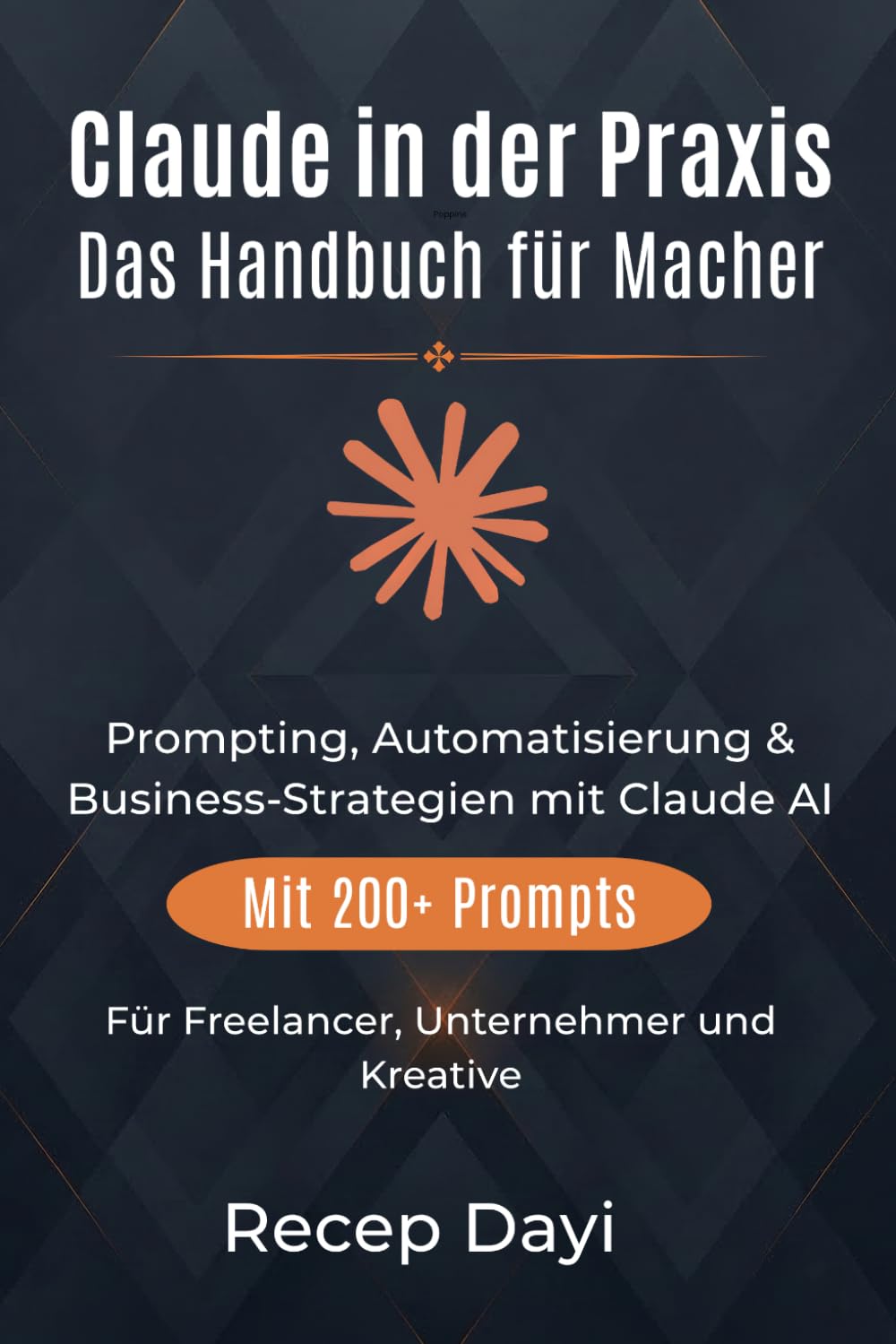 Claude in der Praxis – Das Handbuch für Macher: Prompting, Automatisierung & Business-Strategien mit Claude AI – Für Freelancer, Unternehmer und Kreative. Mit 200+ Prompts