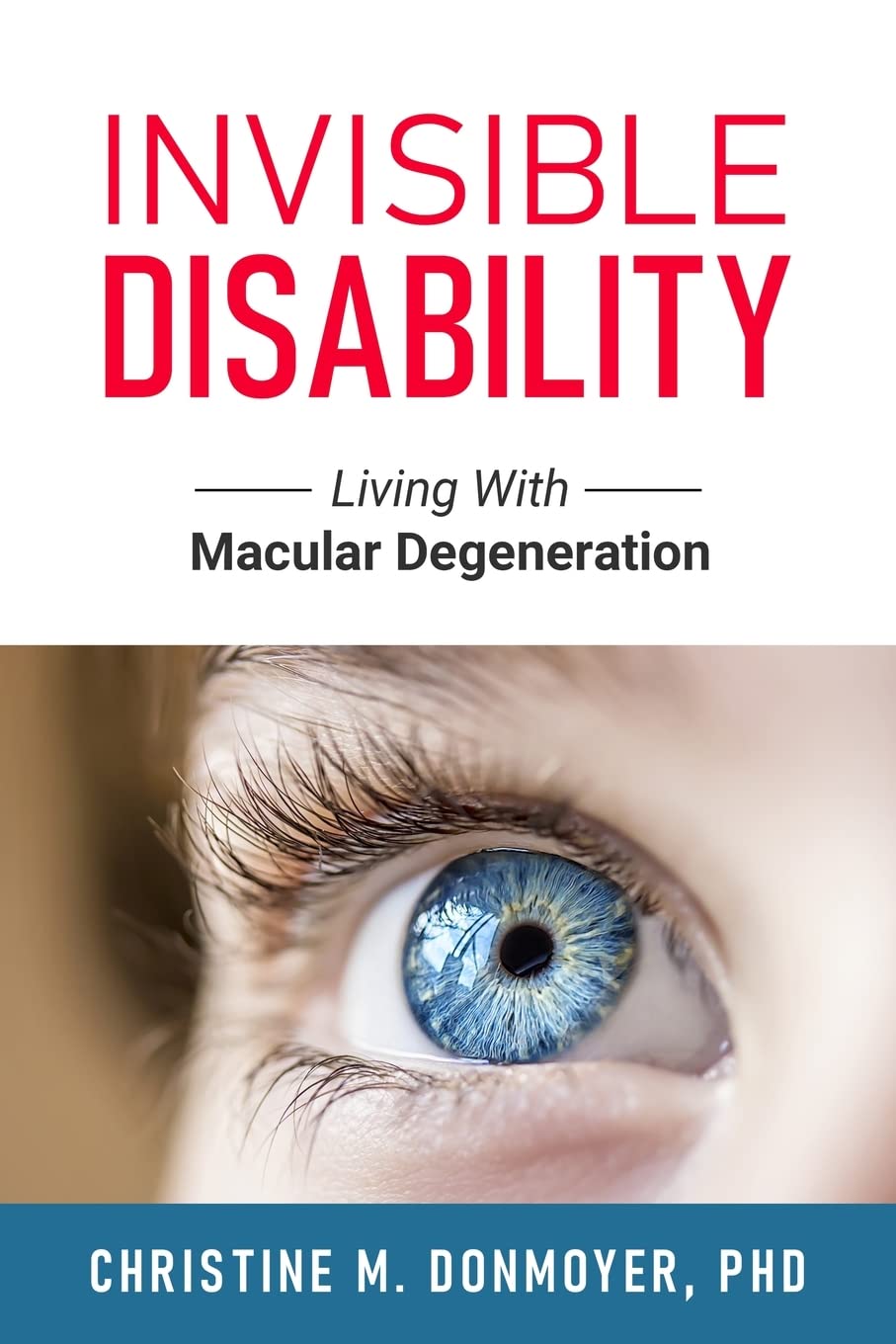Invisible Disability Living With Macular Degeneration Donmoyer, Christine 9781945169816