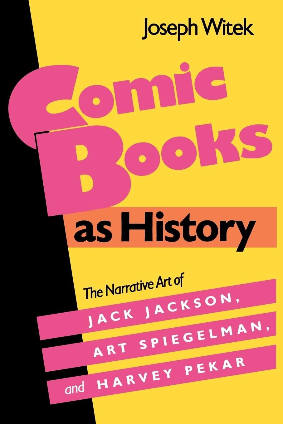 Comic Books as History: The Narrative Art of Jack Jackson, Art Spiegelman, and Harvey Pekar (Studies in Popular Culture)