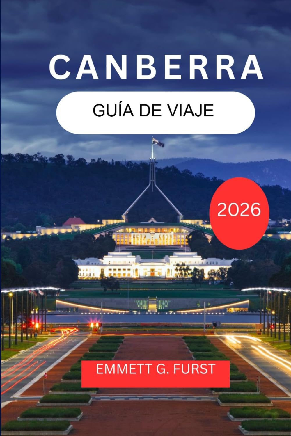 CANBERRA GUÍA DE VIAJE 2026: Explore y disfrute de la capital de Australia con itinerarios, comida, alojamiento y consejos prácticos