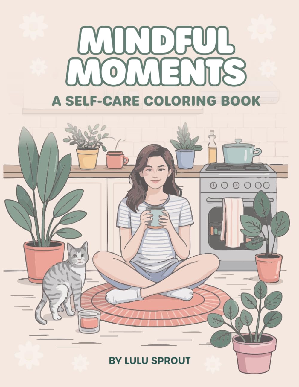 Mindful Moments: A Self-Care Coloring Book | Relaxing Coloring Pages for Adults and Teens to Cultivate Calm, Joy, and Mindfulness Through Everyday Self-Care Rituals