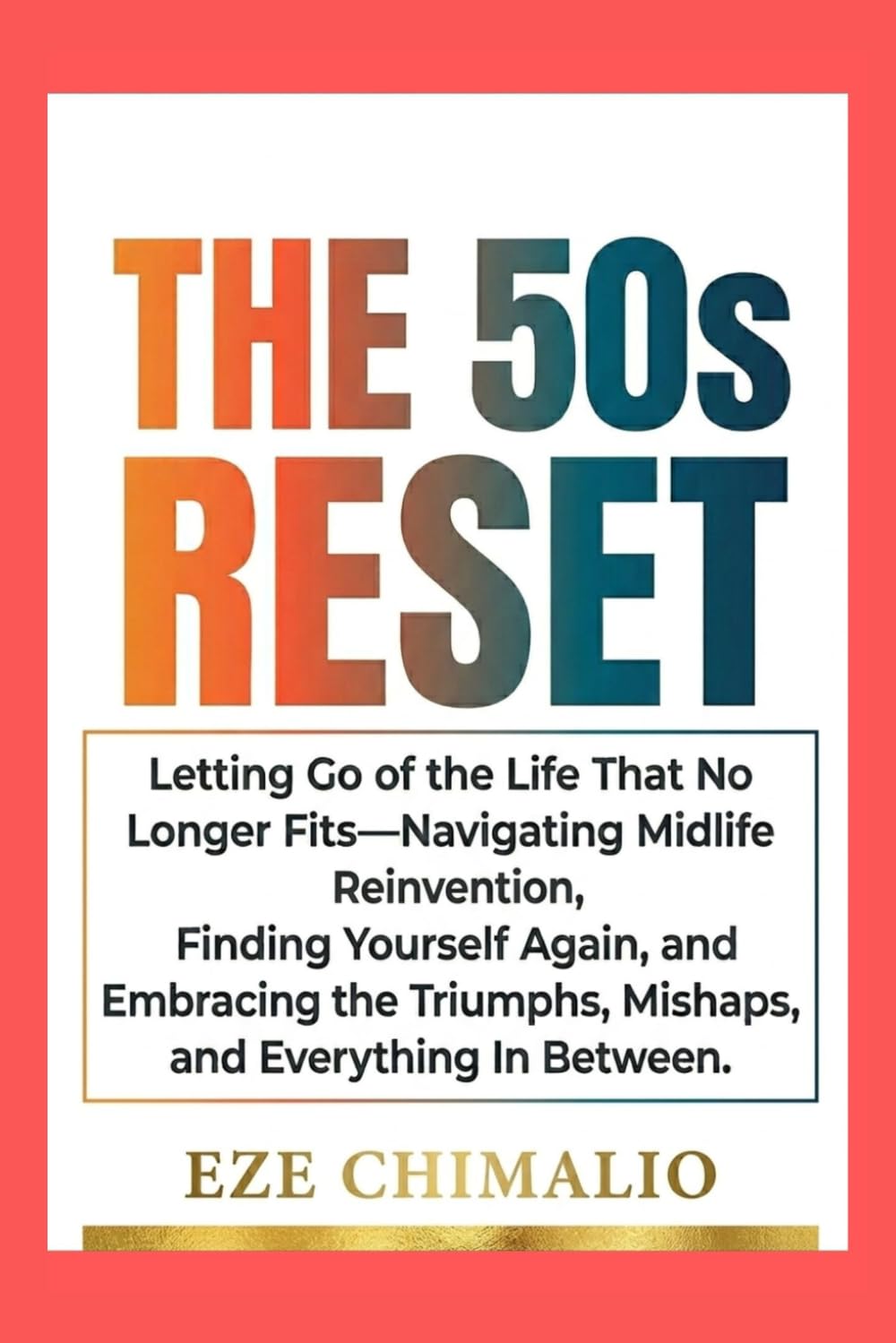 The 50s Reset : Letting Go of the Life That No Longer Fits: Letting Go of the Life That No Longer Fits—Navigating Midlife Reinvention, Finding ... and Everything In Between (The Reset Series)