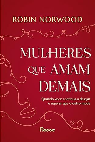 Mulheres que amam demais — Robin Norwood