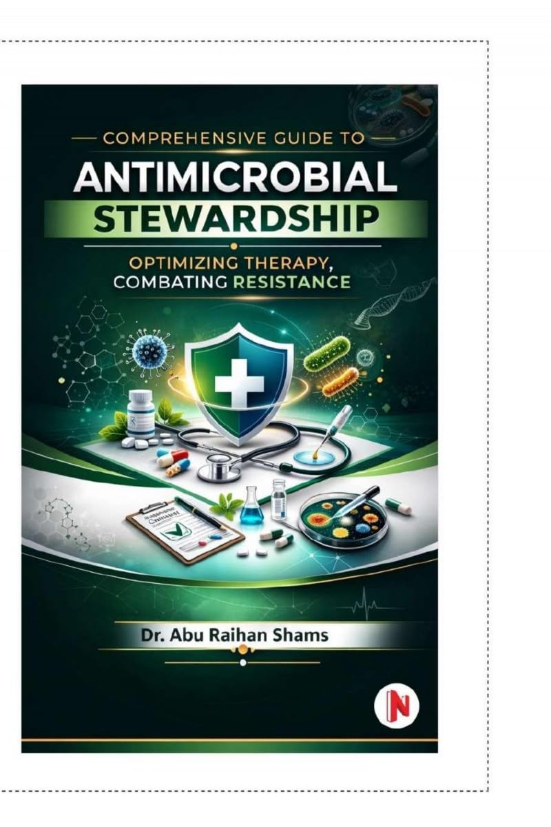 COMPREHENSIVE GUIDE TO ANTIMICROBIAL STEWARDSHIP: OPTIMIZING THERAPY, COMBATING RESISTANCE