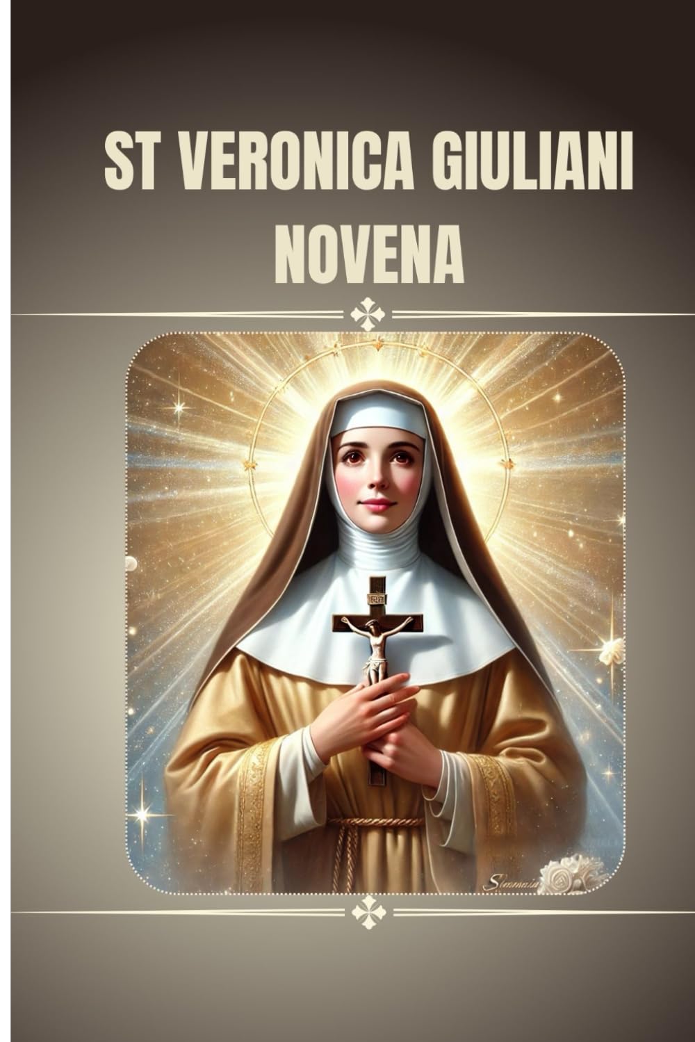 St Veronica Giuliani Novena: Catholic novena prayer book to St Veronica Giuliani (Catholic Novena Prayers)
