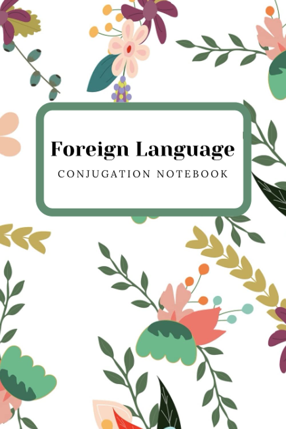 Foreign Language Conjugation Notebook: Verb Conjugation Charts Sutable for Most Languages