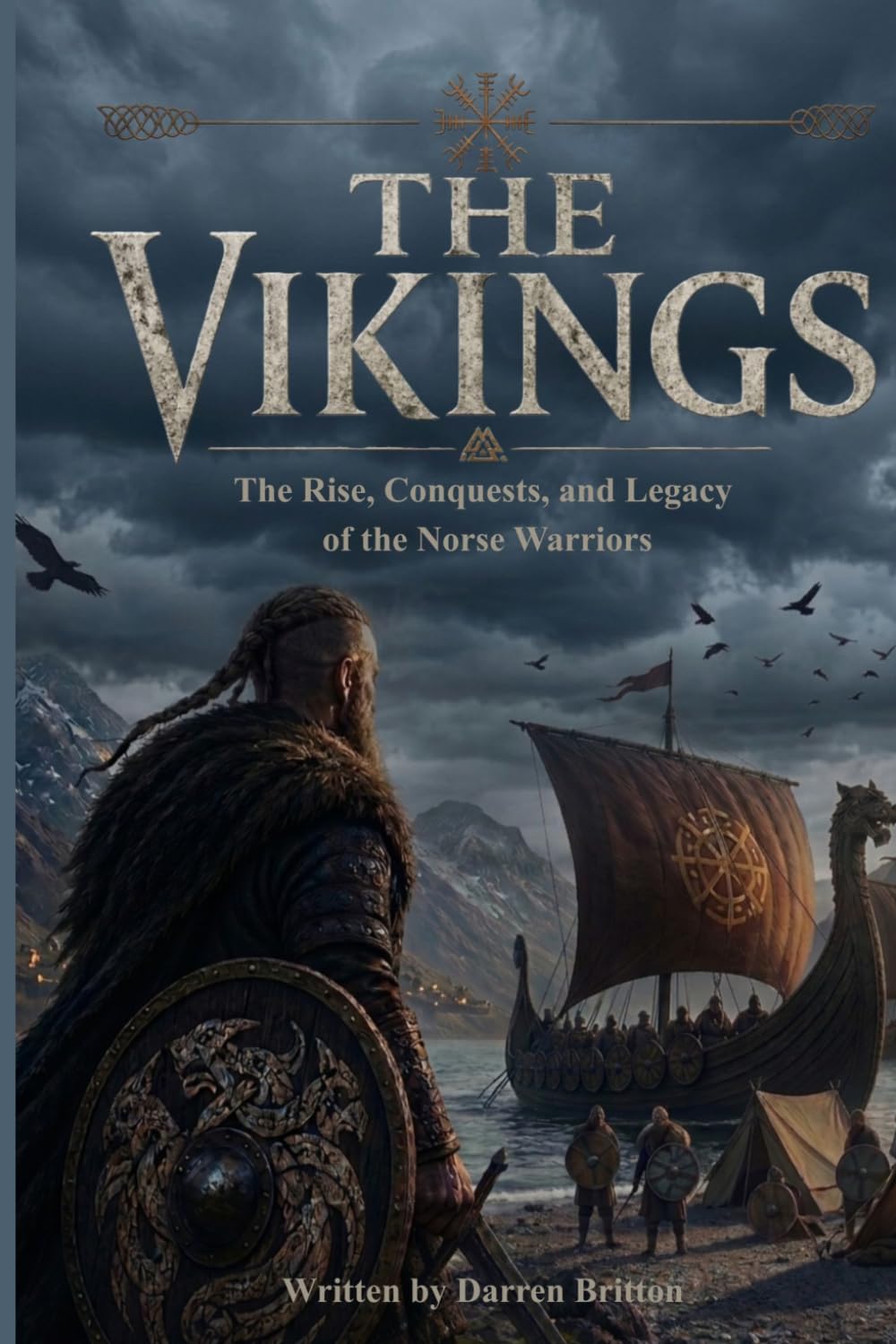 THE VIKINGS: The Rise, Conquests, and Legacy of the Norse Warriors