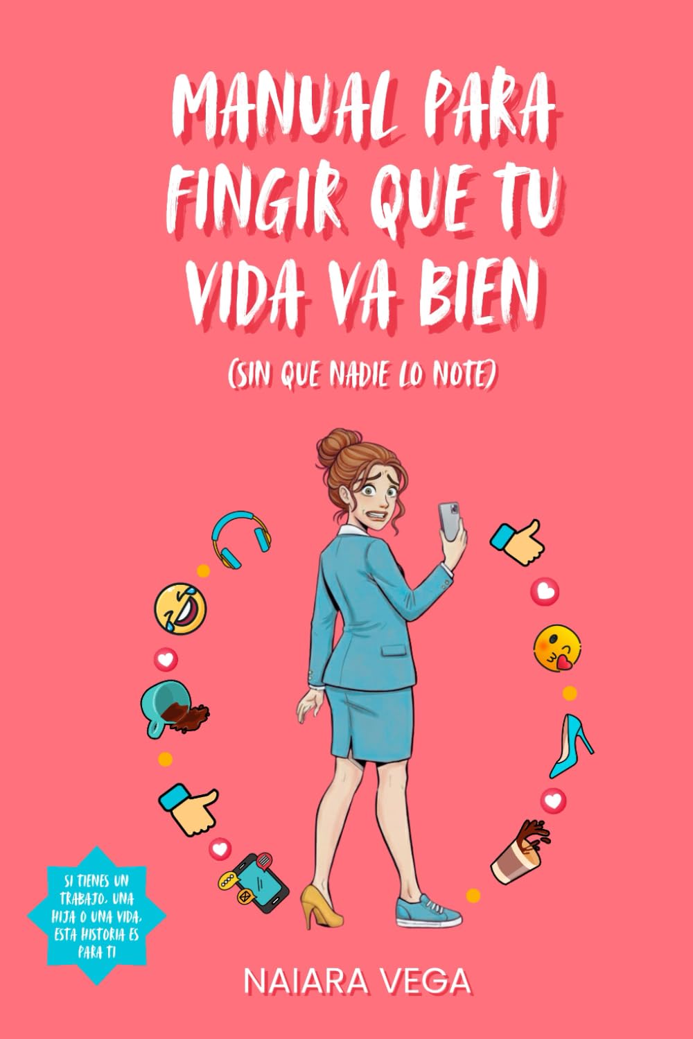 Manual para fingir que tu vida va bien: (sin que nadie lo note)