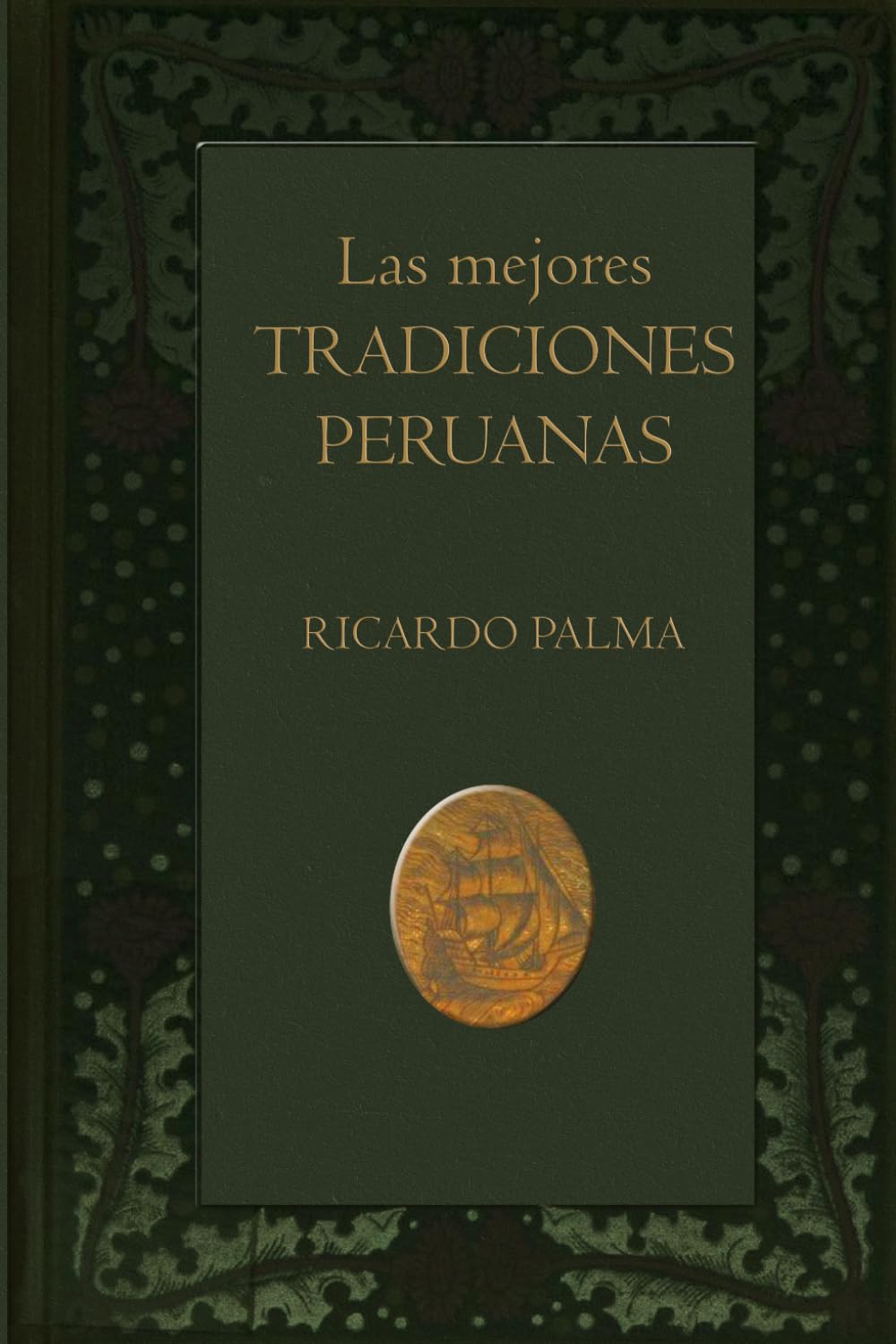 Las mejores tradiciones peruanas: Relatos clásicos de historia, costumbres y leyendas del Perú