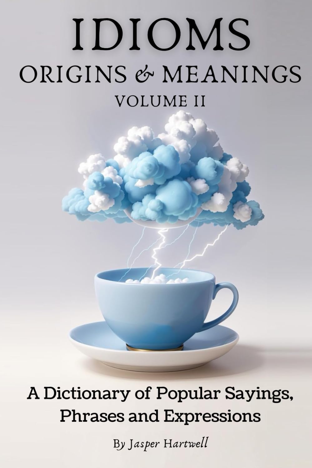 IDIOMS Origins & Meanings Volume II A Dictionary of Popular Sayings