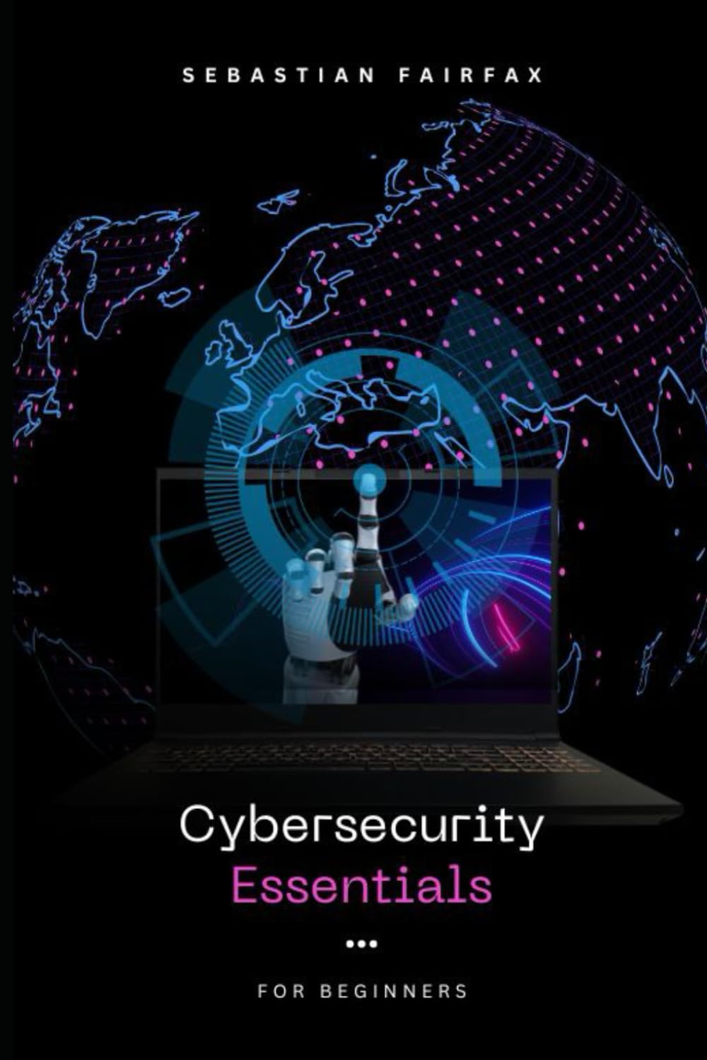 Cybersecurity Essentials: A Comprehensive Guide to Personal Cybersecurity, Scams, Hacking, and the Dark Web (2025 Edition)