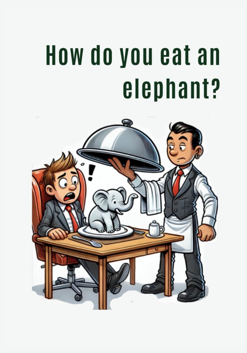 How Do You Eat An Elephant?: One bite at a time!