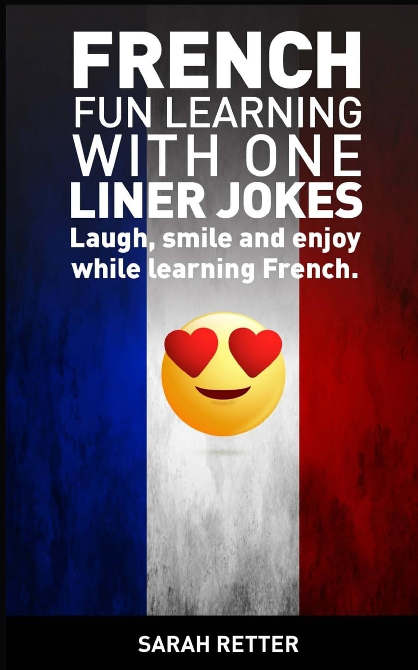 French: Fun Learning with One Liner Jokes: Laugh, smile and enjoy while learning French (FRENCH FOR ENGLISH SPEAKERS)
