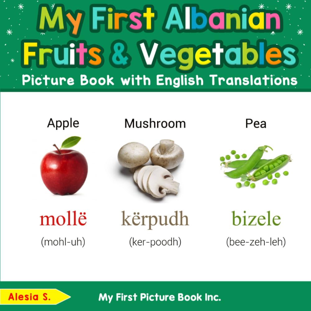 My First Albanian Fruits & Vegetables Picture Book with English Translations (Teach & Learn Basic Albanian words for Children)