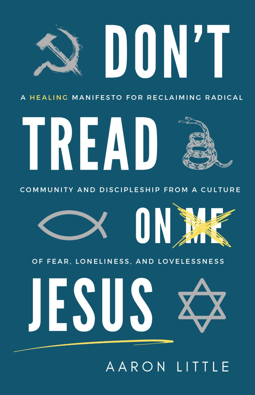 Don't Tread On Jesus: A Healing Manifesto for Reclaiming Radical Community and Discipleship from a Culture of Fear, Loneliness, and Lovelessness