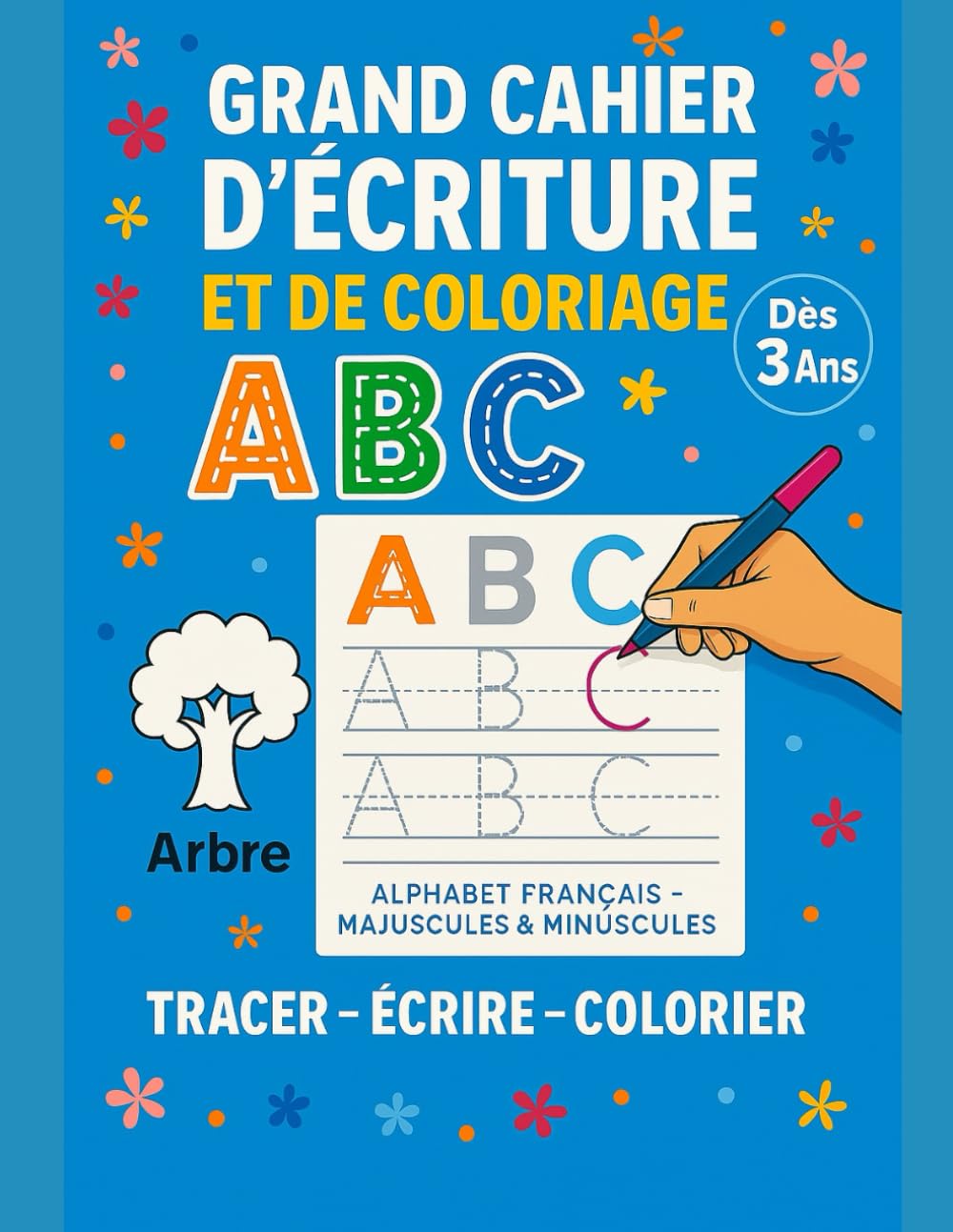 Grand Cahier d’Écriture et de Coloriage: Apprendre à Tracer les Lettres de l’Alphabet – Majuscules et Minuscules – Dès 3 Ans