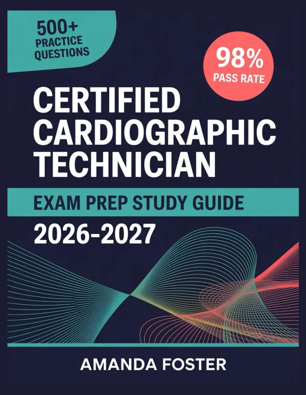 Certified Cardiographic Technician Exam Prep Study Guide 2026-2027: Full Content Review with 500+ Practice Questions and Answer Explanations